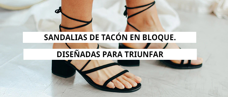 Sandalias de tacón en bloque. Diseñadas para triunfar